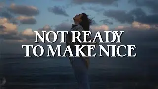 The Chicks - Not Ready To Make Nice (Lyrics)