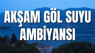 RAHATLATICI VE SAKİNLEŞTİRCİ AKŞAM GÖL SUYU AMBİYANSI