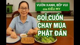 cGỎI CUỐN CHAY TỪ NẤM TRỘN THÍNH & CHẢ CHAY BỘT MÌ - GỬI YÊU THƯƠNG MÙA PHẬT ĐẢN 0509