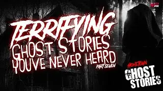 Terrifying Ghost Stories You've Never Heard (Part 7) | Listener Submitted