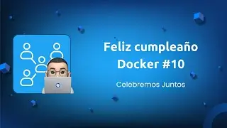 ¡Feliz cumpleaños Docker #10! Celebremos Juntos