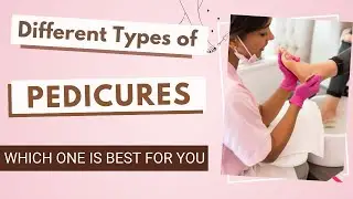 What are the Different Types of Pedicures