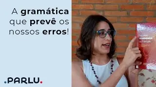 Gram&aacute;tica de franc&ecirc;s que prev&ecirc; nossos erros | Nouvelle Grammaire du Fran&ccedil;ais | PARLU