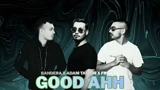 Bandera x Adam Taylor x Frigyes - Good Ahh
