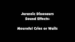 Jurassic Dinosaurs SFX Mournful Cries or Wails