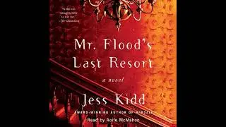 Mr. Flood's Last Resort: A Novel - Jess Kidd