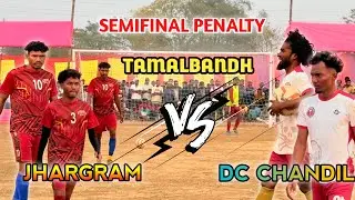 DC CHANDIL v/s JHARGRAM || SEMIFINAL PENALTY SHOOT || At Tamalbandh Highlight Football Tournament