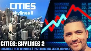 Cities: Skylines 2 (PC) UNSTABLE PERFORMANCE | Ryzen 9600x, 32GB DDR5, Radeon 9070 XT 16GB