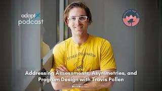 AdaptX Podcast #047- Addressing Assessments, Asymmetries, and Program Design with Travis Pollen