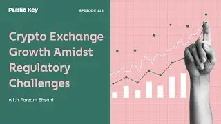 Crypto Exchange Growth and Regulatory Hurdles: Farzam Ehasani - Ep. 116