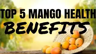 TOP 5 MANGO HEALTH BENEFITS