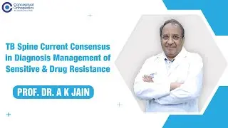 TB Spine Current Consensus in Diagnosis management of sensitive & drug resistance I Prof.Dr.A K Jain