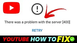 How To Fix YouTube Error There was a problem with the server [400] |