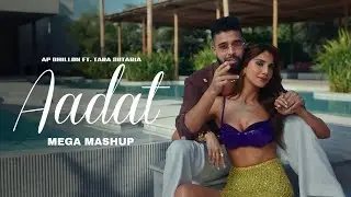 Aadat - Mega Mashup | Ap Dhillon Ft. Tara Sutaria | Latest Mashup 2026