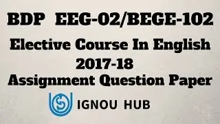 IGNOU BDP EEG-02 & BEGE-102 Assignment Question Paper 2017 2018 EEG 02 BEGE 102