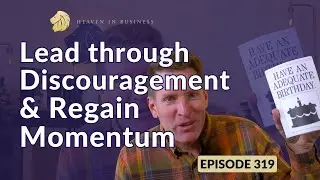 How to Lead through Discouragement and Regain Momentum