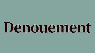 Denouement Meaning and Definition