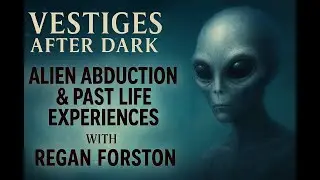 Alien Abduction & Past Life Experiences with Regan Forston
