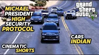 GTA 5 MICHAEL PRESIDENT HIGH SECURITY PROTOCOL | CINEMATIC SHORTS | INDIAN CARS PROTOCOLS