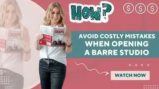 How to Open a Barre Studio - Avoiding Costly Mistakes