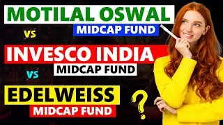 Top 3 Midcap Mutual Funds Comparison | Motilal Oswal ve Invesco India vs Edelweiss Midcap Fund