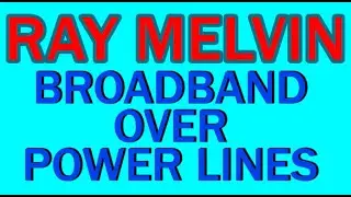 Broadband over Power Lines - Ray Melvin