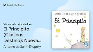 El Principito (Cl&aacute;sicos Destino): Nueva&hellip; de Antoine de Saint-Exup&eacute;ry &middot; Vista previa del audiolibro