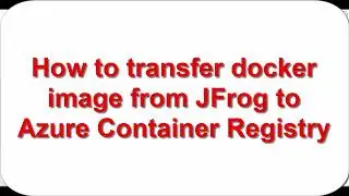 How to transfer Docker image from JFrog Artifactory to Azure Container Registry