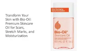 Transform Your Skin with Bio-Oil: Premium Skincare Oil for Scars, Stretch Marks, and Moisturization