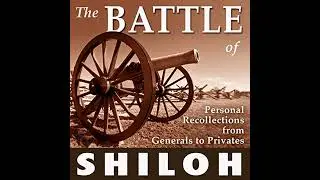 The Battle of Shiloh: Personal Recollections from Generals to Privates by William T. Sherman