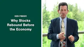 Ken Fisher on Why Stocks Rebound Before the Economy