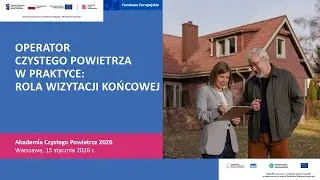 Akademia Czystego Powietrza - Rola wizytacji końcowej operatora Czystego Powietrza
