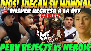 😲WISPER regresa a la OFF, Juegan su MUNDIAL, PERU REJECTS vs HEROIC, GAME 2😲| La SERIE mas REÑIDA😲