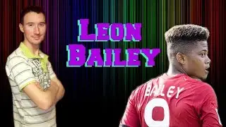 Восходящая звезда Леон Бэйли (Leon Bailey)