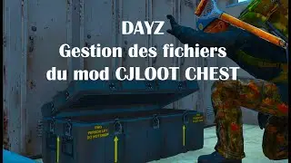 DAYZ GÉRER LES FICHIERS DU MOD CJLOOTCHEST SUR PC RAPIDEMENT