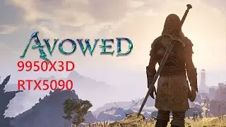 AVOWED 4K EPIC SETTINGS - 9950X3D RTX5090