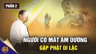 (Phần 2) Tự Sự Của Người Có ‘Siêu Năng Lực’ Sống Trong Thời Hiện Đại - Đông Tây Kim Cổ