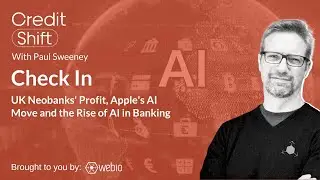 Credit Shift News: UK Neobanks Profit, Apple's AI Move and the Rise of AI in Banking