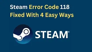 Steam Error Code 118 Fixed With 4 Easy Ways
