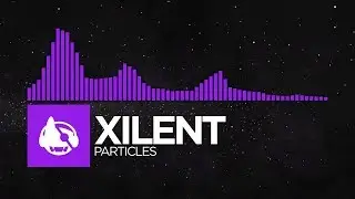 [Dubstep] - Xilent - Particles [We Are Dust]