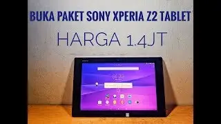 Buka Paket Sony Xperia Z2 Tablet ~ Tablet Slim cuma 1.4jt