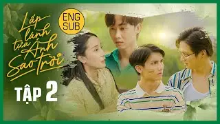 [Eng Sub] LẤP LÁNH TỰA ÁNH SAO TRỜI | THE STAR ALWAYS FOLLOW YOU | EP.2 | BOYS’ LOVE VIETNAM