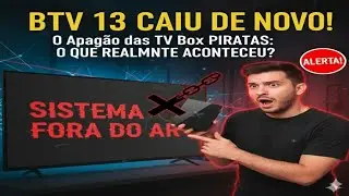 ​BTV 13 CAIU DE NOVO! O Apag&atilde;o das TV Box PIRATAS: O QUE REALMENTE ACONTECEU?