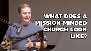 What does a mission-minded church look like?