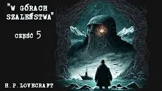 [5/5] W g&oacute;rach szaleństwa - H. P. Lovecraft [AUDIOBOOK LEKTOR PL] 