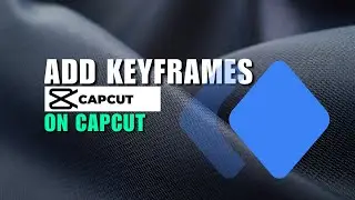 Simple & Easy Tutorial: How to Add Keyframes in CapCut PC 2023? Keyframes on CapCut PC