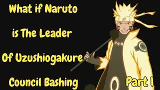 what if Naruto is the Leader of Uzushiogakure Council Bashing/Part 1