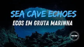 Sea Cave Echoes | Ecos em Gruta Marinha (1h)