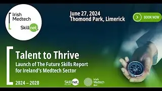 Launch of Talent to Thrive: The Future Skills Report for Ireland&rsquo;s Medtech Sector, 2024 - 2028