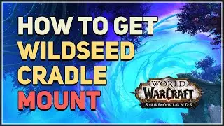 How to get Wildseed Cradle Mount WoW